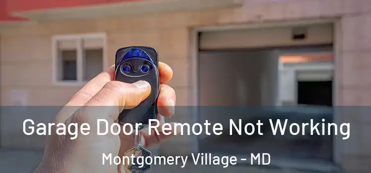  Garage Door Remote Not Working Montgomery Village - MD